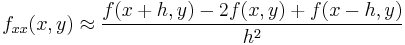  f_{xx}(x,y) \approx  \frac{f(x%2Bh ,y) - 2 f(x,y) %2B f(x-h,y)}{h^2} \ 