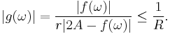 |g(\omega)| = \frac{|f(\omega)|}{r|2A-f(\omega)|} \le \frac{1}{R}.