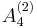 {A}_{4}^{(2)}