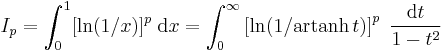 I_p = \int_0^1 [\ln(1/x)]^p\;\mathrm{d}x = \int^{\infty}_0 \left[\ln(1/\operatorname{artanh}\,t) \right]^p \;\frac{\mathrm{d}t}{1 - t^2}