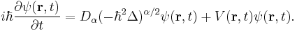 i\hbar \frac{\partial \psi (\mathbf{r},t)}{\partial t}=D_\alpha (-\hbar
^2\Delta )^{\alpha /2}\psi (\mathbf{r},t)%2BV(\mathbf{r},t)\psi (\mathbf{r},t).