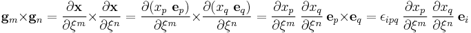 
  \mathbf{g}_m\times\mathbf{g}_n = \frac{\partial \mathbf{x}}{\partial \xi^m}\times\frac{\partial \mathbf{x}}{\partial \xi^n}
    = \frac{\partial (x_p~\mathbf{e}_p)}{\partial \xi^m}\times\frac{\partial (x_q~\mathbf{e}_q)}{\partial \xi^n}
    = \frac{\partial x_p}{\partial \xi^m}~\frac{\partial x_q}{\partial \xi^n}~\mathbf{e}_p\times\mathbf{e}_q
    = \epsilon_{ipq}~\frac{\partial x_p}{\partial \xi^m}~\frac{\partial x_q}{\partial \xi^n}~\mathbf{e}_i
