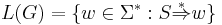 L(G) = \{ w\in\Sigma^{*}�: S\stackrel{*}{\Rightarrow} w\}