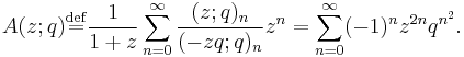 A(z;q) \stackrel{\rm{def}}{=} \frac{1}{1%2Bz} \sum_{n=0}^\infty 
\frac{(z;q)_n}{(-zq;q)_n}z^n = 
\sum_{n=0}^\infty (-1)^n z^{2n} q^{n^2}.