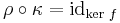 \rho \circ \kappa = \operatorname{id}_{\ker\, f}