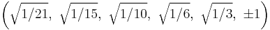 \left(\sqrt{1/21},\ \sqrt{1/15},\ \sqrt{1/10},\ \sqrt{1/6},\ \sqrt{1/3},\ \pm1\right)