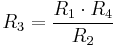 R_3 = {R_1 \cdot R_4 \over R_2 }