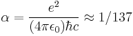 \alpha = \frac{e^2}{(4 \pi \epsilon_0)\hbar c} \approx 1/137