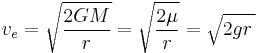 v_e = \sqrt{\frac{2GM}{r}} = \sqrt{\frac{2\mu}{r}} = \sqrt{2gr\,}