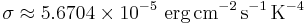 \sigma \approx 5.6704 \times 10^{-5}\ \textrm{erg}\,\textrm{cm}^{-2}\,\textrm{s}^{-1}\,\textrm{K}^{-4}