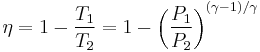  \eta = 1 - \frac {T_1}{T_2} = 1 - \left(\frac{P_1}{P_2}\right)^{(\gamma-1)/\gamma} 