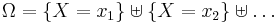  \Omega = \{ X=x_1 \} \uplus \{ X=x_2 \} \uplus \dots 