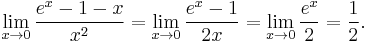 \lim_{x\to 0}{\frac{e^x-1-x}{x^2}}
=\lim_{x\to 0}{\frac{e^x-1}{2x}}
=\lim_{x\to 0}{\frac{e^x}{2}}={\frac{1}{2}}.