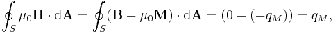 \oint_S \mu_0 \mathbf{H} \cdot \mathrm{d}\mathbf{A} = \oint_S (\mathbf{B}- \mu_0 \mathbf{M})\cdot \mathrm{d}\mathbf{A}= (0 - (-q_M)) = q_M,