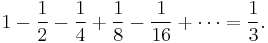 1-\frac12-\frac14%2B\frac18-\frac{1}{16}%2B\cdots=\frac13.