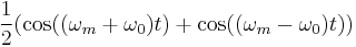 \frac{1}{2} (\cos((\omega_m %2B \omega_0)t) %2B \cos((\omega_m - \omega_0)t))