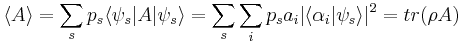 \langle A \rangle = \sum_s p_s \langle \psi_s | A | \psi_s \rangle = \sum_s \sum_i p_s a_i | \langle \alpha_i | \psi_s \rangle |^2 = tr(\rho A)