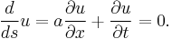 \frac{d}{ds}u = a \frac{\partial u}{\partial x} %2B \frac{\partial u}{\partial t}  = 0.