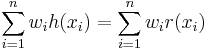 \sum_{i=1}^n w_i h(x_i) = \sum_{i=1}^n w_i r(x_i)