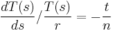 
\frac{dT(s)}{ds}/\frac{T(s)}{r}=-\frac{t}{n}