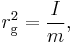 r_{\mathrm{g}}^{2} = \frac{I}{m},