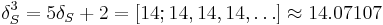  \delta_S^3 = 5\delta_S %2B 2 = [14;14,14,14,\dots] \approx 14.07107