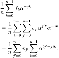 
\begin{align}
& \frac{1}{n}\sum_{k=0}^{n-1} f_k\alpha^{-jk} \\
& {} = \frac{1}{n}\sum_{k=0}^{n-1}\sum_{j'=0}^{n-1} v_{j'}\alpha^{j'k}\alpha^{-jk} \\
& {} = \frac{1}{n}\sum_{j'=0}^{n-1} v_{j'} \sum_{k=0}^{n-1}\alpha^{(j'-j)k}.
\end{align}
