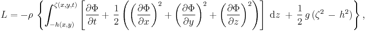 
  L = -\rho\, \left\{
    \int_{-h(x,y)}^{\zeta(x,y,t)}
    \left[ 
      \frac{\partial\Phi}{\partial t} 
      %2B\, \frac{1}{2} \left( 
              \left( \frac{\partial\Phi}{\partial x} \right)^2
            %2B \left( \frac{\partial\Phi}{\partial y} \right)^2 
            %2B \left( \frac{\partial\Phi}{\partial z} \right)^2
          \right) 
    \right]\; \text{d}z\; 
    %2B\, \frac{1}{2}\, g\, (\zeta^2\, -\, h^2)
  \right\},
