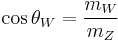 \cos\theta_W=\frac{m_W}{m_Z}