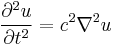 { \partial^2 u \over \partial t^2 } = c^2 { \nabla^2 u}