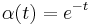 \alpha(t)=e^{-t}