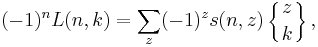  (-1)^n L(n,k) = \sum_{z}(-1)^{z} s(n,z)\left\{{z\atop k}\right\},