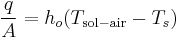 \frac{q}{A} = h_o(T_\mathrm{sol-air} - T_s)