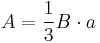 A = \frac{1}{3}B\cdot a