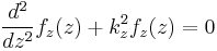 \frac{d^2}{dz^2}f_z(z) %2B k_z^2 f_z(z)=0