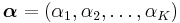 \boldsymbol\alpha=(\alpha_1,\alpha_2,\ldots,\alpha_K)