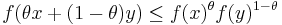 
    f(\theta x %2B (1 - \theta) y) \leq f(x)^{\theta} f(y)^{1 - \theta}
  