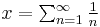   \textstyle x = \sum_{n=1}^\infty \frac{1}{n}\ 