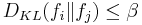  D_{KL}(f_i\|f_j)\leq \beta