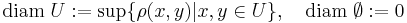 \mathrm{diam}\;U�:=\sup\{\rho(x,y)|x,y\in U\}, \quad \mathrm{diam}\;\emptyset:=0