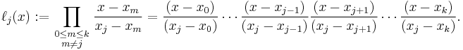 \ell_j(x)�:= \prod_{\begin{smallmatrix}0\le m\le k\\ m\neq j\end{smallmatrix}} \frac{x-x_m}{x_j-x_m} = \frac{(x-x_0)}{(x_j-x_0)} \cdots \frac{(x-x_{j-1})}{(x_j-x_{j-1})} \frac{(x-x_{j%2B1})}{(x_j-x_{j%2B1})} \cdots \frac{(x-x_k)}{(x_j-x_k)}.