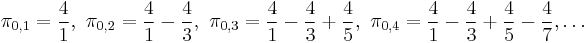 \pi_{0,1} = \frac{4}{1},\ \pi_{0,2} =\frac{4}{1}-\frac{4}{3},\ \pi_{0,3} =\frac{4}{1}-\frac{4}{3}%2B\frac{4}{5},\ \pi_{0,4} =\frac{4}{1}-\frac{4}{3}%2B\frac{4}{5}-\frac{4}{7}, \ldots\! 