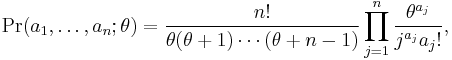 \operatorname{Pr}(a_1,\dots,a_n; \theta)={n! \over \theta(\theta%2B1)\cdots(\theta%2Bn-1)}\prod_{j=1}^n{\theta^{a_j} \over j^{a_j} a_j!},