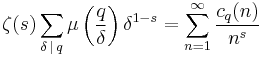 
\zeta(s)
\sum_{\delta\,\mid\,q}
\mu\left(\frac{q}{\delta}\right)
\delta^{1-s} =
\sum_{n=1}^\infty
\frac{c_q(n)}{n^s}
