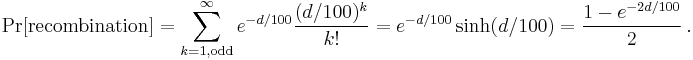 \Pr[\mathrm{recombination}] = \sum_{k=1, \mathrm{odd}}^{\infty} e^{-d/100} \frac{(d/100)^k}{k!} = e^{-d/100} \sinh(d/100) = \frac{1 - e^{-2d/100}}{2}\,.