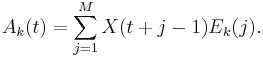 
 A_k(t) = \sum_{j=1}^{M} X(t%2Bj-1) E_k(j).
