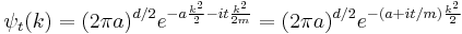  \psi_t(k) = (2\pi a)^{d/2} e^{- a { k^2\over 2} - it {k^2\over 2m}} = (2\pi a)^{d/2} e^{-(a%2Bit/m){k^2\over 2}} \,