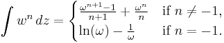 
\int w^n \, dz = 
\begin{cases} 
  \frac{\omega^{n%2B1} -1 }{n%2B1} %2B \frac{\omega^n}{n}  & \mbox{if } n \neq -1, \\
  \ln(\omega) - \frac{1}{\omega} & \mbox{if } n = -1.
\end{cases}
