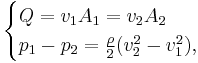 
 \begin{cases}
 Q = v_1A_1 = v_2A_2\\
 p_1 - p_2 = \frac{\rho}{2}(v_2^2 - v_1^2) \text{,}
 \end{cases}
