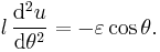 l \, \frac{\mathrm{d}^{2}u}{\mathrm{d}\theta ^{2}} = - \varepsilon \cos \theta.